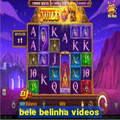 bele belinha videos